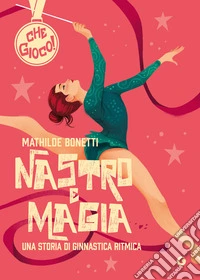 Nastro e magia. Una storia di ginnastica ritmica. E-book. Formato EPUB ebook