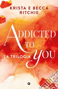 Addicted to you. La trilogia: La trilogia. E-book. Formato EPUB ebook