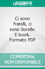 Ci sono fratelli, ci sono Sorelle. E-book. Formato PDF ebook