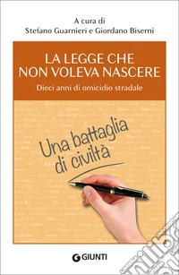 La legge che non voleva nascere. Dieci anni di omicidio stradale. E-book. Formato EPUB ebook