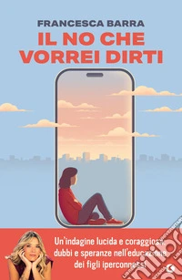 Il no che vorrei dirti: Smartphone, chat e social. Guida pratica per genitori smarriti. E-book. Formato EPUB ebook