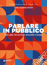 Parlare in pubblico: Farsi capire, farsi ascoltare, persuadere il pubblico. E-book. Formato EPUB ebook