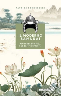 Il moderno samurai: Manuale di etica per tempi difficili. E-book. Formato EPUB ebook