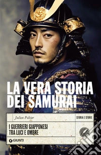 La vera storia dei samurai: I guerrieri giapponesi tra luci e ombre. E-book. Formato EPUB ebook