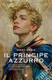 Il principe azzurro: Gli amori, le battaglie, i sogni di Corradino di Svevia, che a sedici anni osò sfidare il mondo. E-book. Formato EPUB ebook