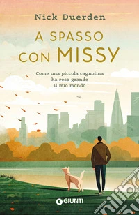 A spasso con Missy: Come una piccola cagnolina ha reso grande il mio mondo. E-book. Formato EPUB ebook