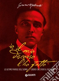 Io, il mio discorso l'ho fatto: Le ultime parole dell'uomo libero che sfidò il fascismo. E-book. Formato EPUB ebook