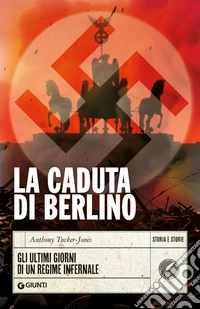 La caduta di Berlino: Gli ultimi giorni di un regime infernale. E-book. Formato EPUB ebook
