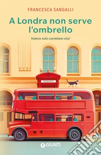 A Londra non serve l'ombrello: Volevo solo cambiare vita!. E-book. Formato EPUB ebook