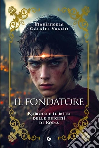 Il fondatore: Romolo e il mito delle origini di Roma. E-book. Formato EPUB ebook