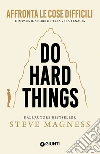 Do Hard Things. Affronta le cose difficili e impara il segreto della vera tenacia. E-book. Formato EPUB ebook