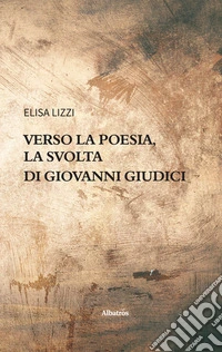 Verso la poesia, la svolta di Giovanni Giudici. E-book. Formato EPUB ebook