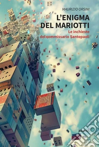 L’enigma del Mariotti. Le inchieste del commissario Santopaoli. E-book. Formato EPUB ebook