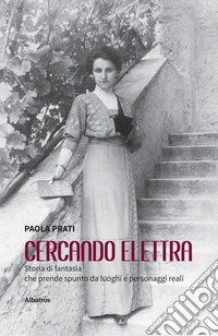 Cercando Elettra. Storia di fantasia che prende spunto da luoghi e personaggi reali. E-book. Formato EPUB ebook