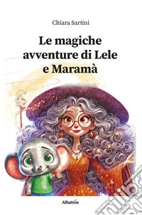 Le magiche avventure di Lele e Maramà. E-book. Formato EPUB ebook