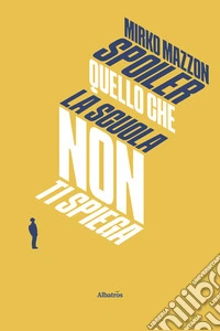 Spoiler. Quello che la scuola non ti spiega. E-book. Formato EPUB ebook