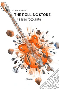 The Rolling Stone - Il sasso rotolante. E-book. Formato EPUB ebook