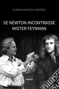 Se Newton incontrasse Mister Feynman. E-book. Formato EPUB ebook