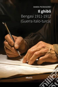 Il ghibli. Bengasi 1911-1912 (Guerra italo-turca). E-book. Formato EPUB ebook
