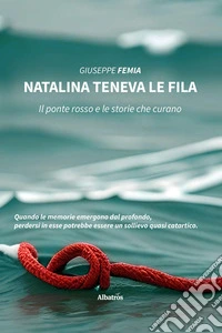 Natalina teneva le fila. Il ponte rosso e le storie che curano. E-book. Formato EPUB ebook