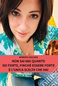 Non sai mai quanto sei forte, finché essere forte è l’unica scelta che hai. E-book. Formato EPUB ebook