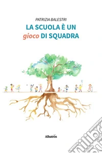 La scuola è un gioco di squadra. E-book. Formato EPUB ebook