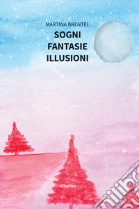 Sogni. Fantasie. Illusioni. E-book. Formato EPUB ebook