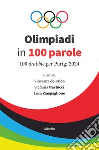 Olimpiadi in 100 parole. 100 drabble per Parigi 2024. E-book. Formato EPUB ebook