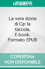 La vera storia di Cip la taccola. E-book. Formato EPUB ebook