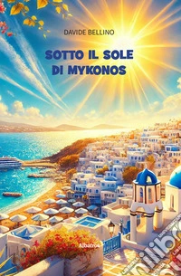 Sotto il sole di Mykonos. E-book. Formato EPUB ebook