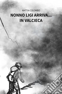 Nonno Ligi arriva... in Valcieca. E-book. Formato EPUB ebook