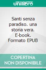 Santi senza paradiso. una storia vera. E-book. Formato EPUB ebook