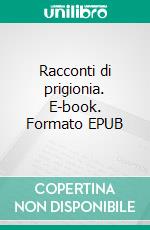Racconti di prigionia. E-book. Formato EPUB ebook