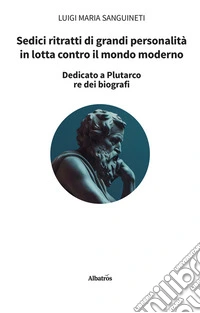 Sedici ritratti di grandi personalità in lotta contro il mondo moderno. E-book. Formato EPUB ebook