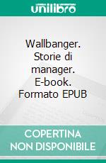 Wallbanger. Storie di manager. E-book. Formato EPUB ebook