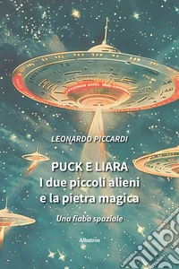 Puck e LiaraI due piccoli alieni e la pietra magica. E-book. Formato EPUB ebook
