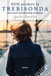 Non perdere la trebisonda. Dieci storie per non perdere la direzione in azienda. E-book. Formato EPUB ebook