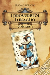 I proverbi di Lukaglio – Volume 1. E-book. Formato EPUB ebook