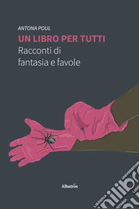 Un libro per tutti. Racconti di fantasia e favole. E-book. Formato EPUB ebook