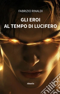 Gli eroi al tempo di Lucifero. E-book. Formato EPUB ebook