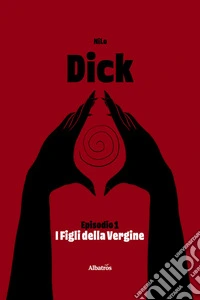 Dick. Episodio 1 - I figli della vergine. E-book. Formato EPUB ebook