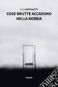 Cose brutte accadono nella nebbia. E-book. Formato EPUB ebook