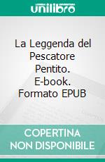 La Leggenda del Pescatore Pentito. E-book. Formato EPUB ebook