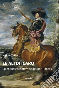 Le ali di Icaro. Splendori e sventure del barone Roncas. E-book. Formato EPUB ebook