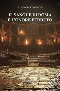 Il sangue di Roma e l’onore perduto. E-book. Formato EPUB ebook