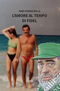 L’amore al tempo di Fidel. E-book. Formato EPUB ebook