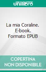 La mia Coraline. E-book. Formato EPUB ebook
