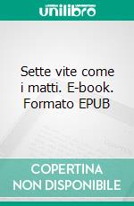 Sette vite come i matti. E-book. Formato EPUB ebook