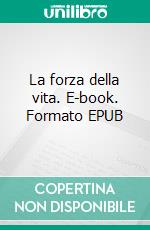 La forza della vita. E-book. Formato EPUB ebook
