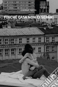 Finché casa non ci separi. E-book. Formato EPUB ebook